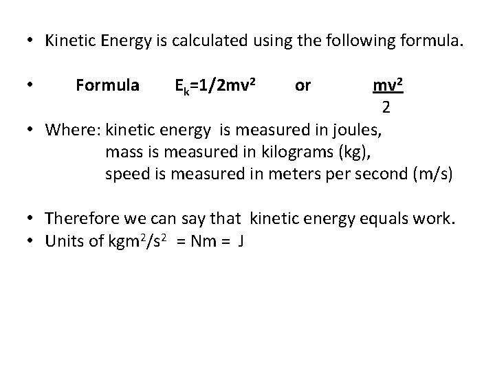  • Kinetic Energy is calculated using the following formula. mv 2 2 •