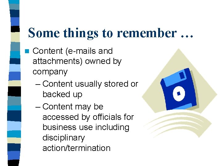 Some things to remember … n Content (e-mails and attachments) owned by company –