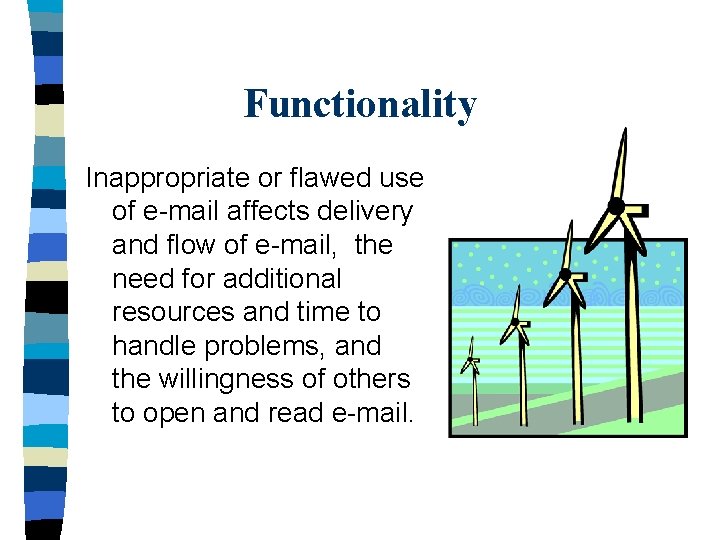 Functionality Inappropriate or flawed use of e-mail affects delivery and flow of e-mail, the