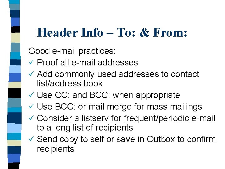 Header Info – To: & From: Good e-mail practices: ü Proof all e-mail addresses