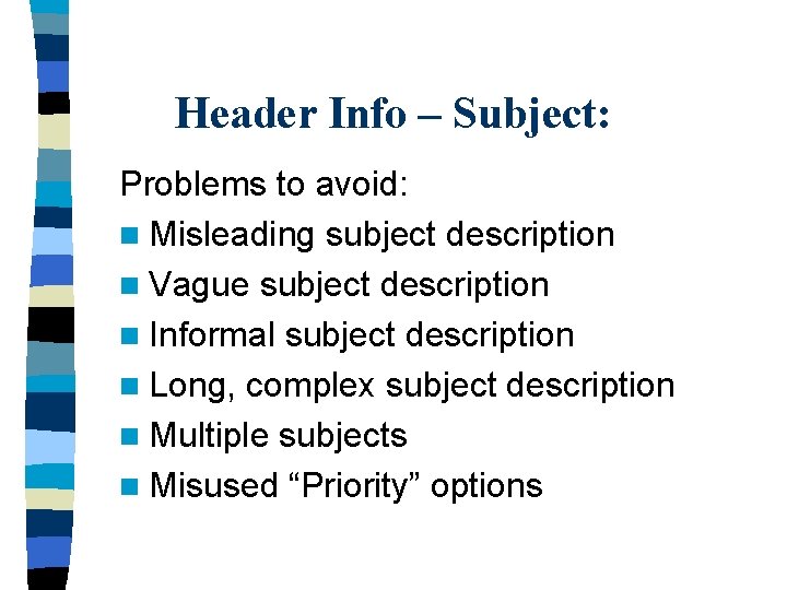 Header Info – Subject: Problems to avoid: n Misleading subject description n Vague subject