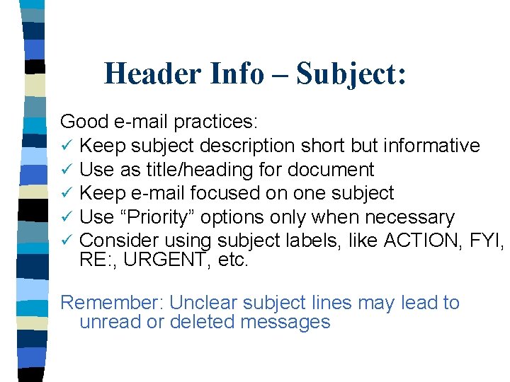Header Info – Subject: Good e-mail practices: ü Keep subject description short but informative