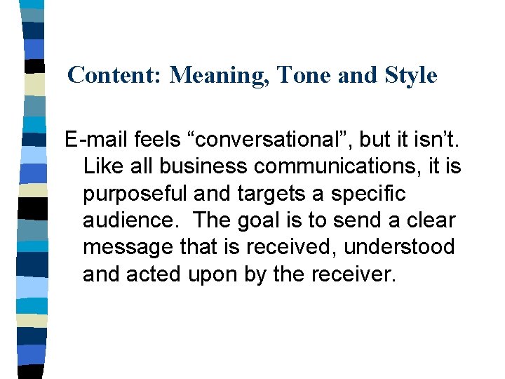 Content: Meaning, Tone and Style E-mail feels “conversational”, but it isn’t. Like all business