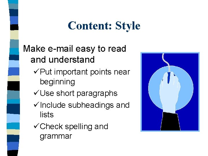 Content: Style Make e-mail easy to read and understand üPut important points near beginning