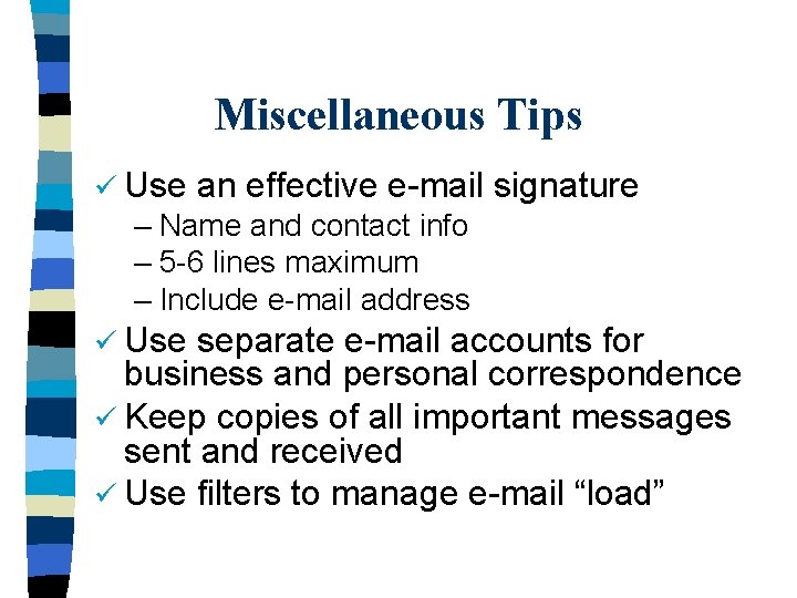 Miscellaneous Tips ü Use an effective e-mail signature – Name and contact info –
