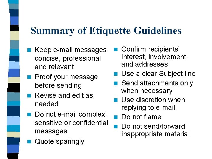 Summary of Etiquette Guidelines n n n Keep e-mail messages concise, professional and relevant