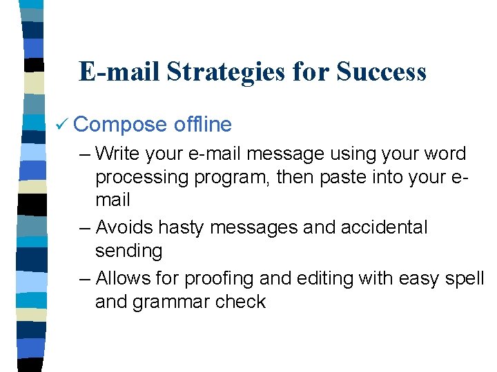 E-mail Strategies for Success ü Compose offline – Write your e-mail message using your
