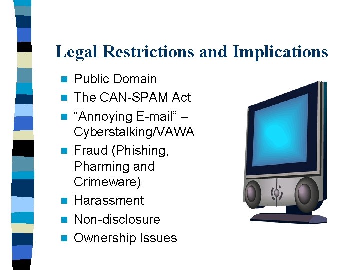 Legal Restrictions and Implications n n n n Public Domain The CAN-SPAM Act “Annoying