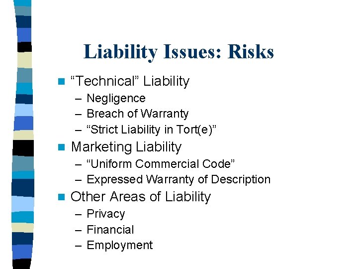 Liability Issues: Risks n “Technical” Liability – Negligence – Breach of Warranty – “Strict