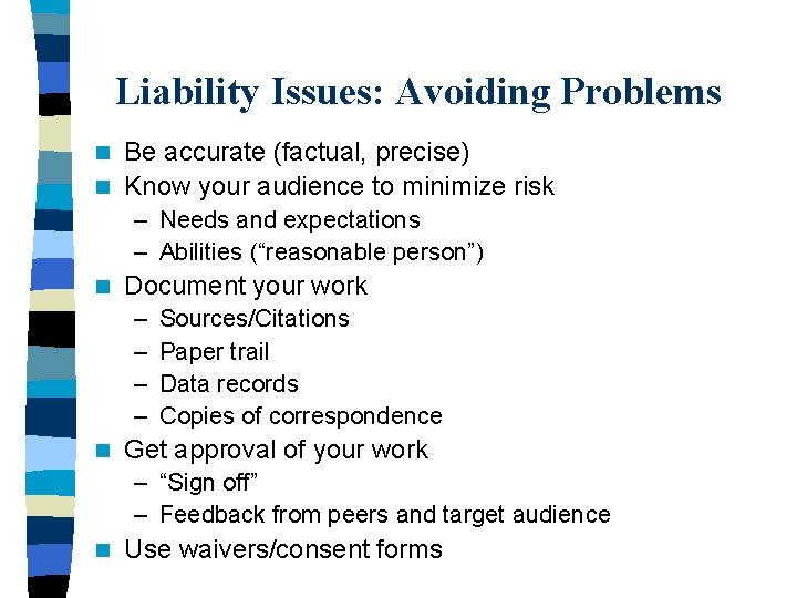 Liability Issues: Avoiding Problems Be accurate (factual, precise) n Know your audience to minimize