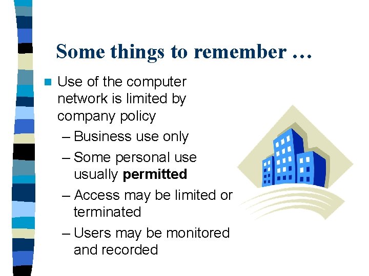 Some things to remember … n Use of the computer network is limited by