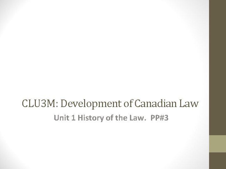 CLU 3 M: Development of Canadian Law Unit 1 History of the Law. PP#3