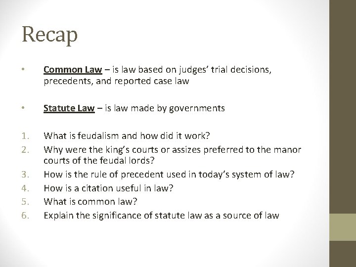 Recap • Common Law – is law based on judges’ trial decisions, precedents, and