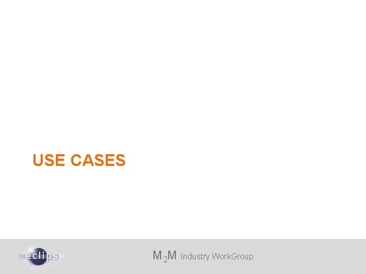 USE CASES M 2 M Industry Work. Group 