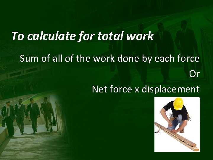 To calculate for total work Sum of all of the work done by each