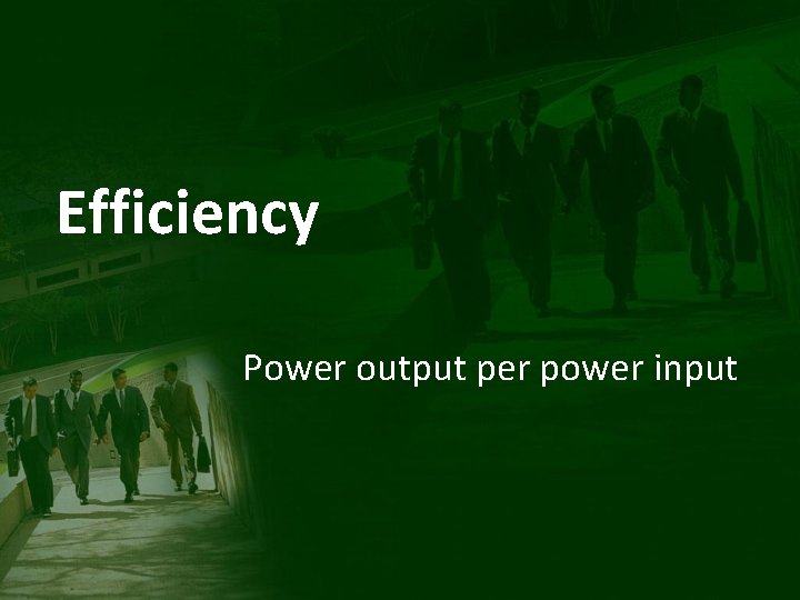 Efficiency Power output per power input 