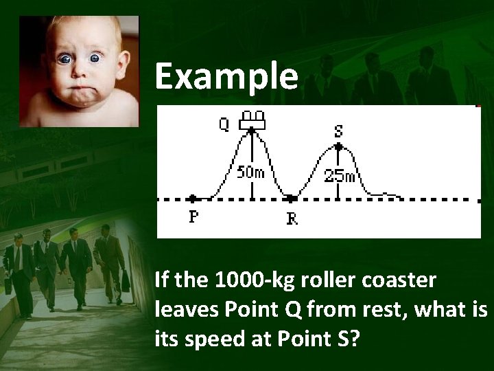 Example If the 1000 -kg roller coaster leaves Point Q from rest, what is