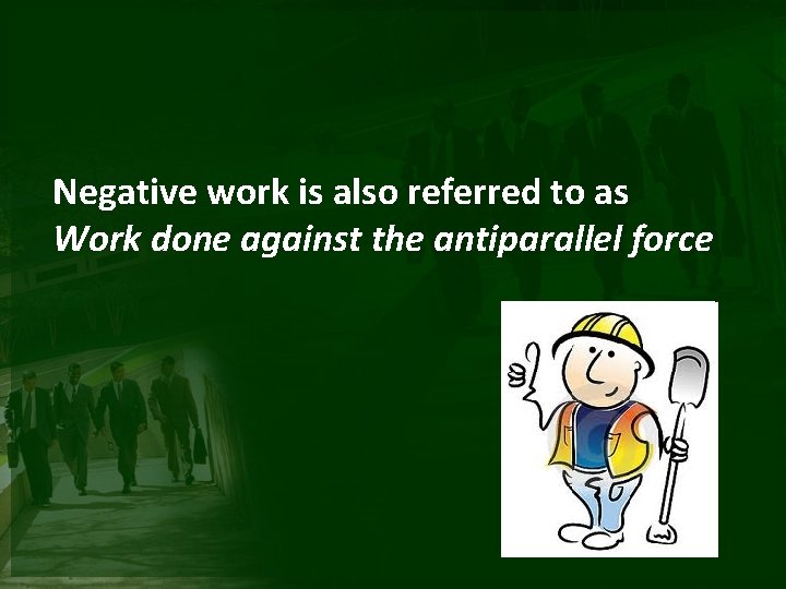 Negative work is also referred to as Work done against the antiparallel force 