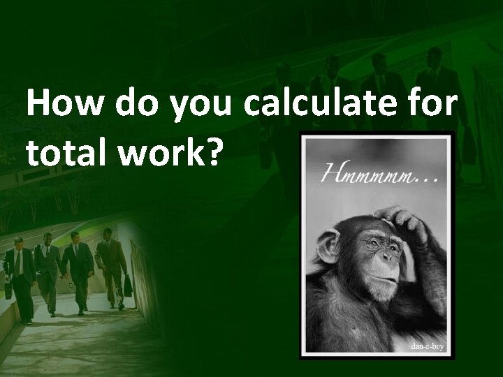 How do you calculate for total work? 
