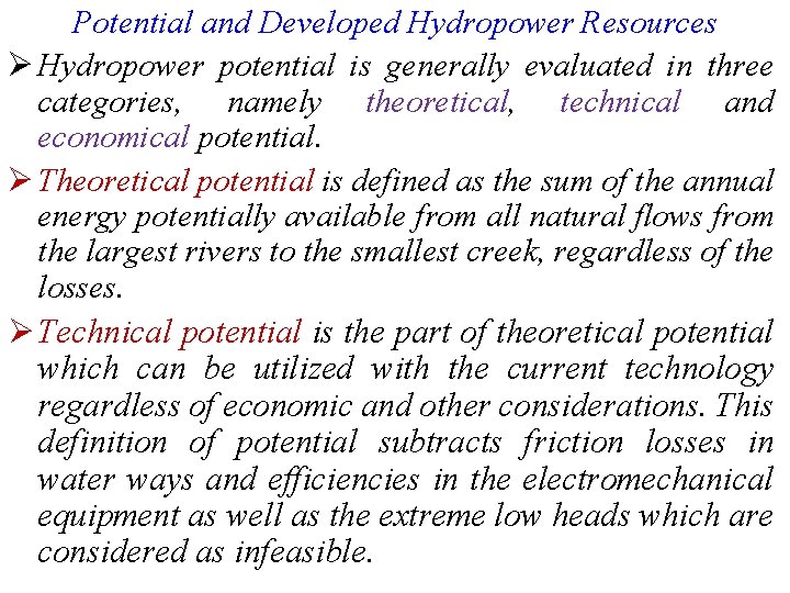 Potential and Developed Hydropower Resources Ø Hydropower potential is generally evaluated in three categories,