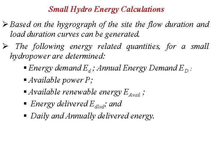 Small Hydro Energy Calculations Ø Based on the hygrograph of the site the flow