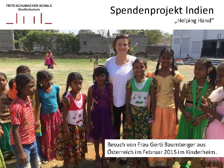 Spendenprojekt Indien „Helping Hand“ Besuch von Frau Gerti Baumberger aus Österreich im Februar 2015