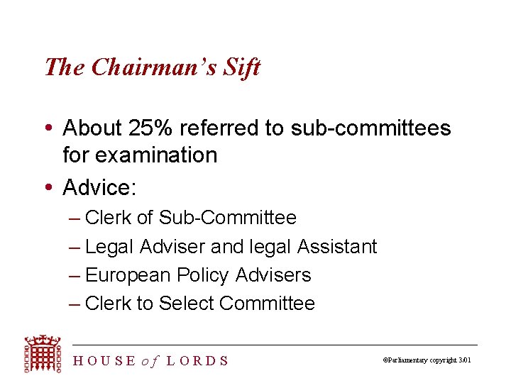 The Chairman’s Sift About 25% referred to sub-committees for examination Advice: – Clerk of