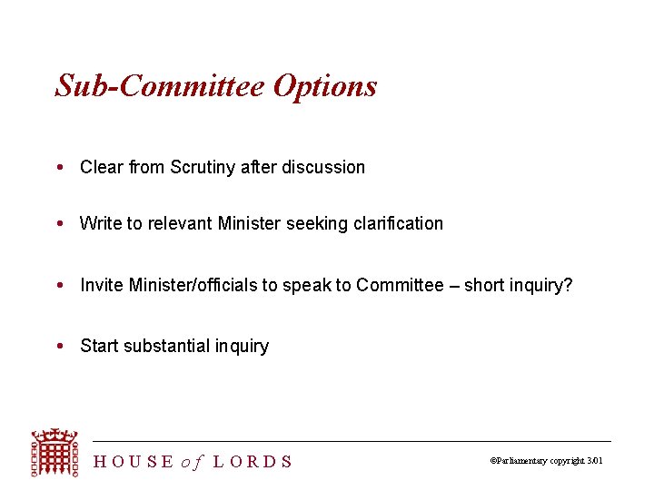 Sub-Committee Options Clear from Scrutiny after discussion Write to relevant Minister seeking clarification Invite
