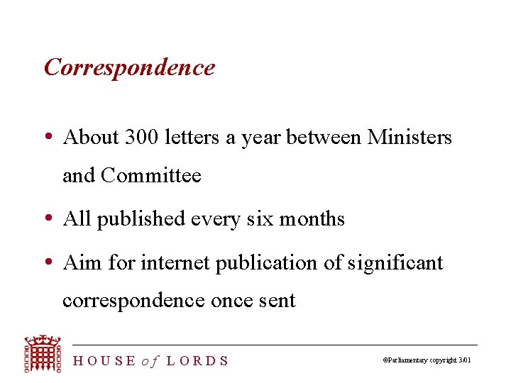 Correspondence About 300 letters a year between Ministers and Committee All published every six