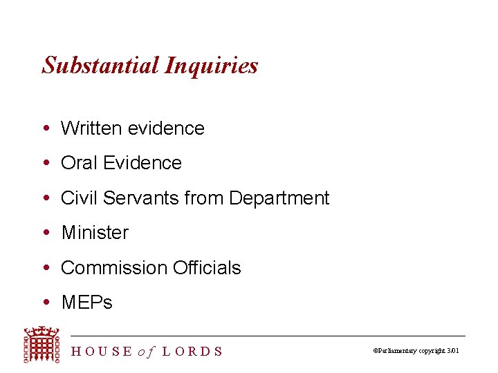 Substantial Inquiries Written evidence Oral Evidence Civil Servants from Department Minister Commission Officials MEPs