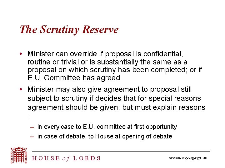 The Scrutiny Reserve Minister can override if proposal is confidential, routine or trivial or