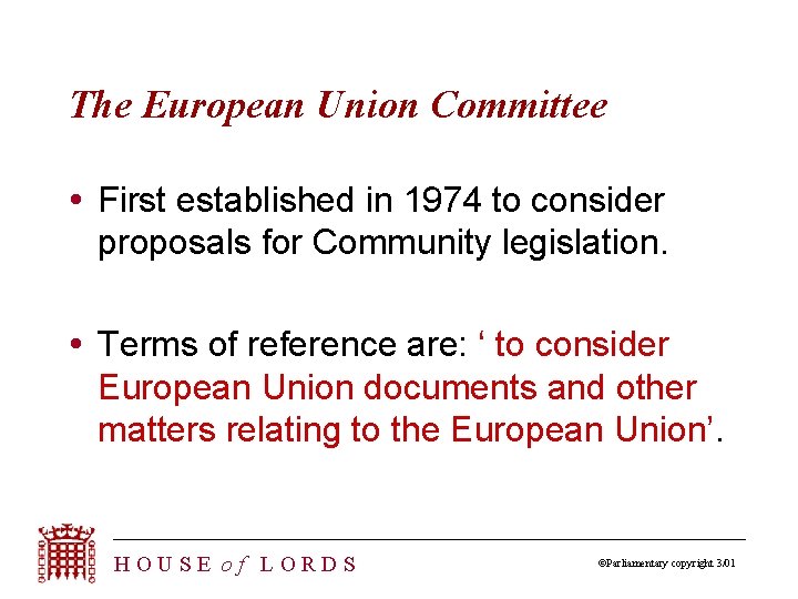 The European Union Committee First established in 1974 to consider proposals for Community legislation.