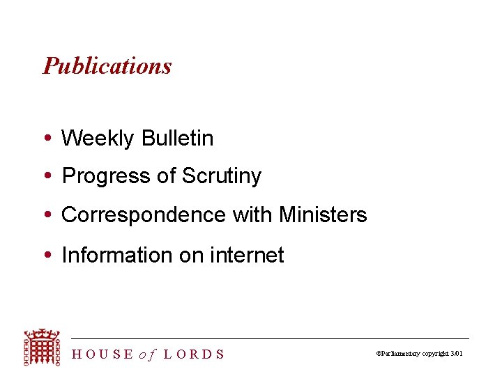 Publications Weekly Bulletin Progress of Scrutiny Correspondence with Ministers Information on internet HOUSE of