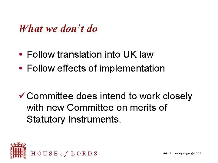 What we don’t do Follow translation into UK law Follow effects of implementation ü