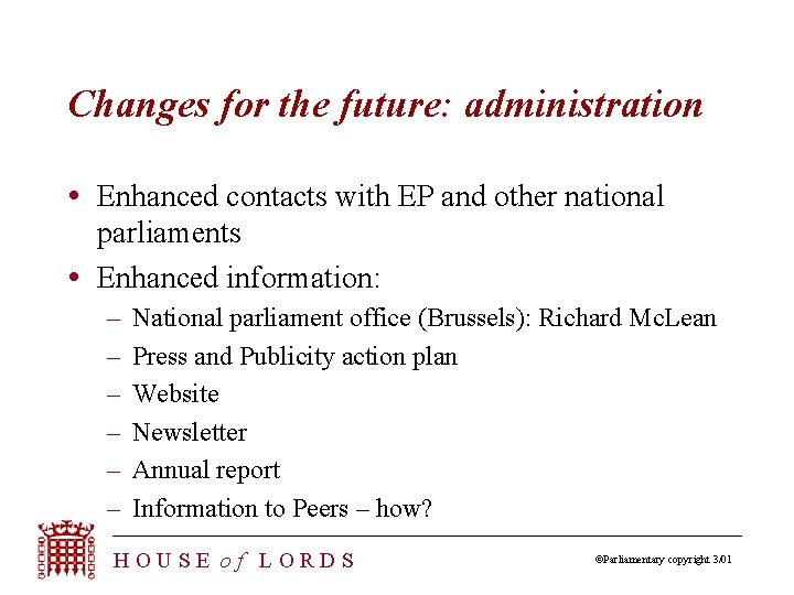Changes for the future: administration Enhanced contacts with EP and other national parliaments Enhanced