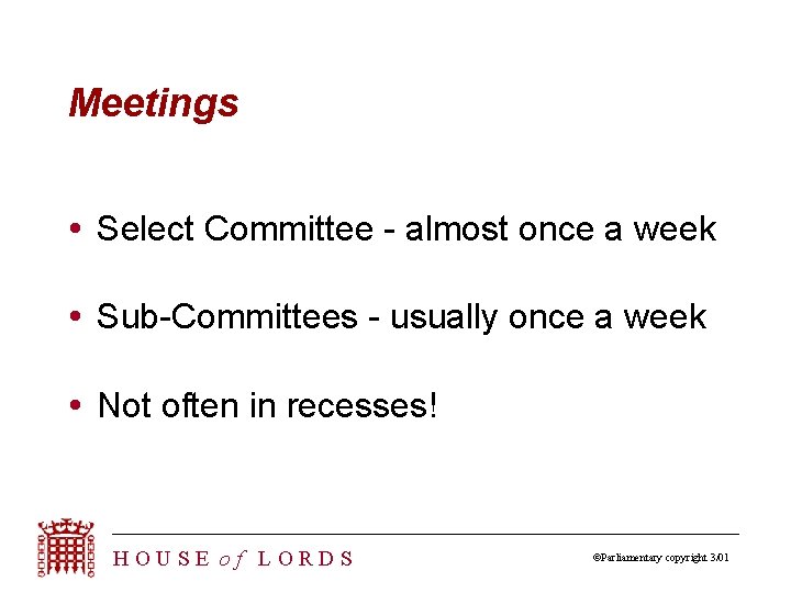 Meetings Select Committee - almost once a week Sub-Committees - usually once a week