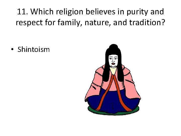 11. Which religion believes in purity and respect for family, nature, and tradition? •