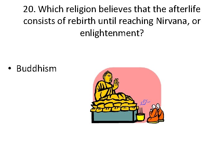 20. Which religion believes that the afterlife consists of rebirth until reaching Nirvana, or