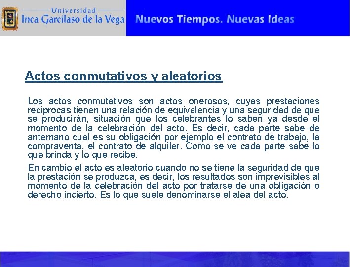 Actos conmutativos y aleatorios Los actos conmutativos son actos onerosos, cuyas prestaciones reciprocas tienen