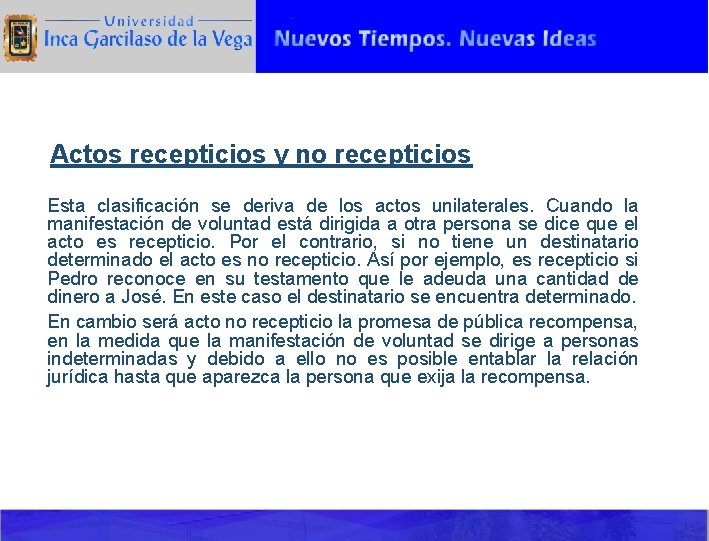 Actos recepticios y no recepticios Esta clasificación se deriva de los actos unilaterales. Cuando