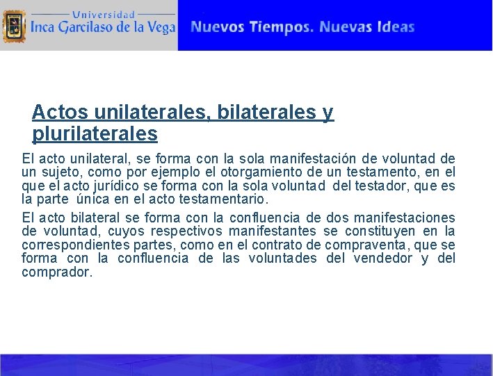 Actos unilaterales, bilaterales y plurilaterales El acto unilateral, se forma con la sola manifestación