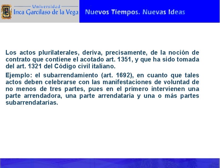 Los actos plurilaterales, deriva, precisamente, de la noción de contrato que contiene el acotado