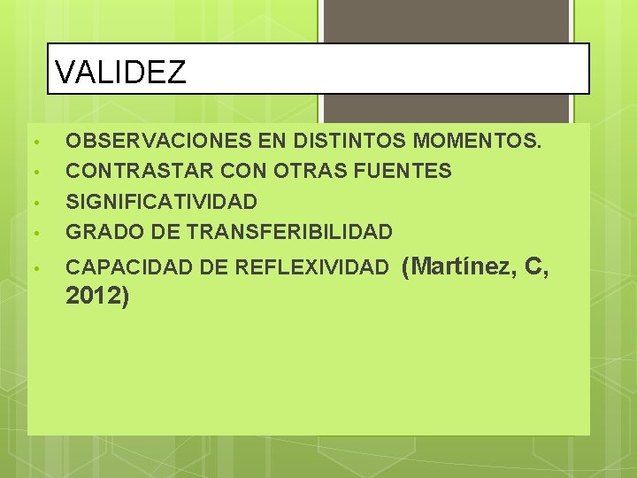 VALIDEZ • OBSERVACIONES EN DISTINTOS MOMENTOS. CONTRASTAR CON OTRAS FUENTES SIGNIFICATIVIDAD GRADO DE TRANSFERIBILIDAD