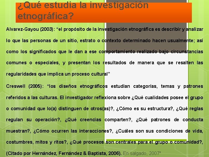 ¿Qué estudia la investigación etnográfica? Alvarez-Gayou (2003): “el propósito de la investigación etnográfica es