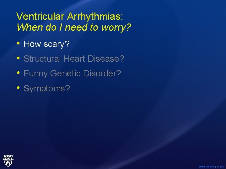 Ventricular Arrhythmias: When do I need to worry? • • How scary? Structural Heart