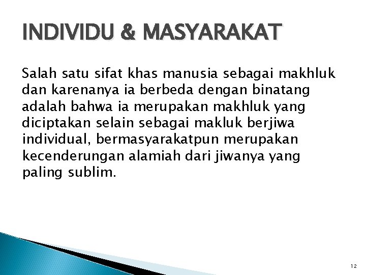 INDIVIDU & MASYARAKAT Salah satu sifat khas manusia sebagai makhluk dan karenanya ia berbeda