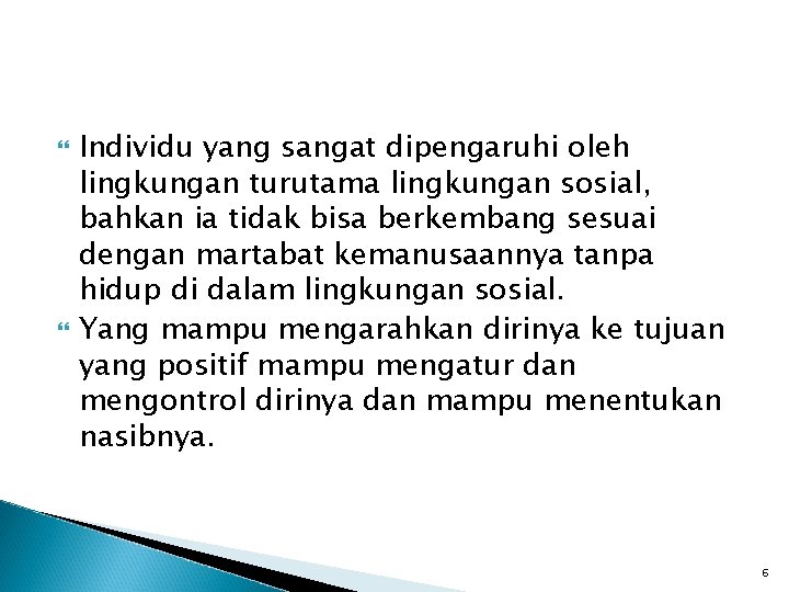  Individu yang sangat dipengaruhi oleh lingkungan turutama lingkungan sosial, bahkan ia tidak bisa