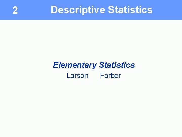 2 Descriptive Statistics Elementary Statistics Larson Farber 