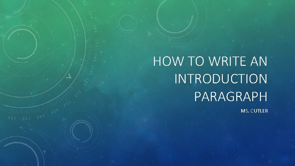 HOW TO WRITE AN INTRODUCTION PARAGRAPH MS. CUTLER HOW TO WRITE AN INTRODUCTION PARAGRAPH MS. CUTLER