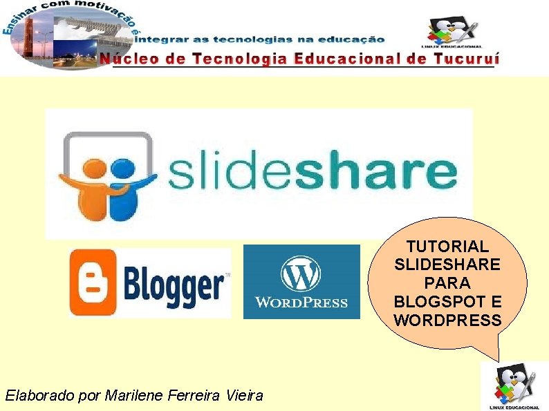 TUTORIAL SLIDESHARE PARA BLOGSPOT E WORDPRESS Elaborado por Marilene Ferreira Vieira 